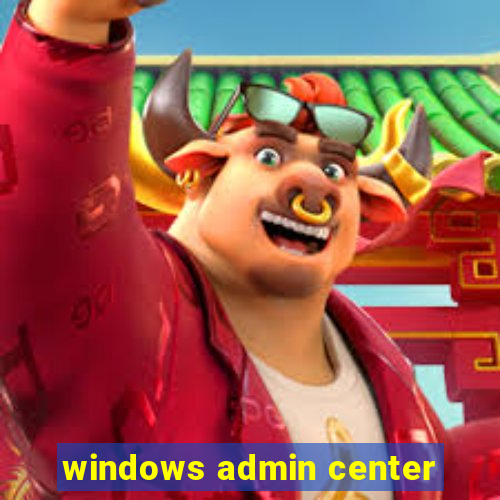 windows admin center